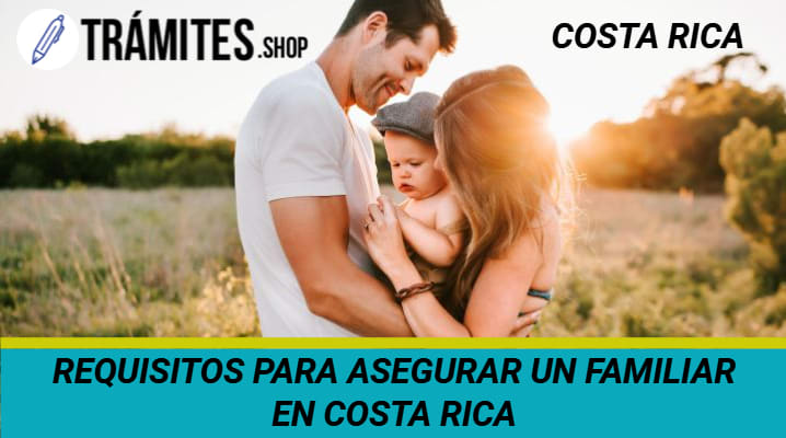 Requisitos para Asegurar un Familiar en Costa Rica