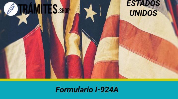 Formulario I-924A: Formato, Instrucciones y MÁS